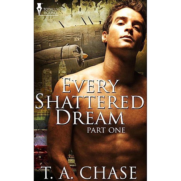 Every Shattered Dream: Part One / Totally Bound Publishing, T. A. Chase