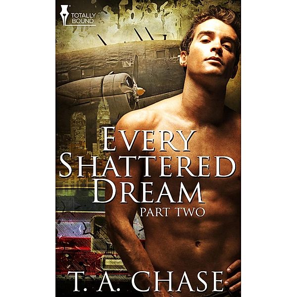 Every Shattered Dream: Part Two / Totally Bound Publishing, T. A. Chase