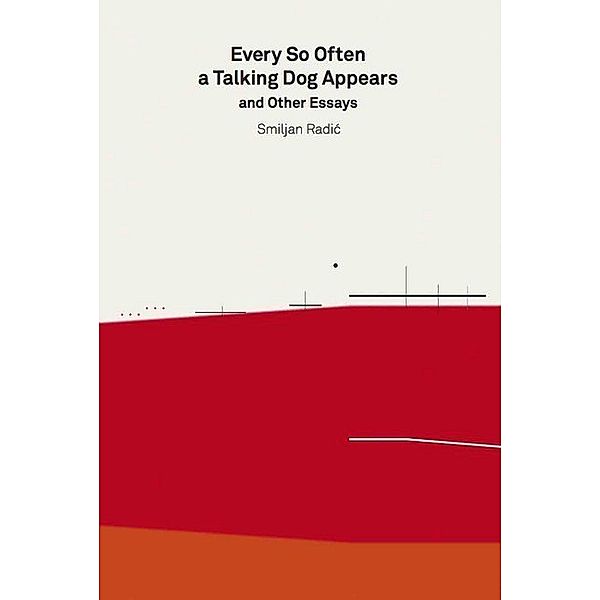 Every So Often a Talking Dog Appears and other essays, Smiljan Radic