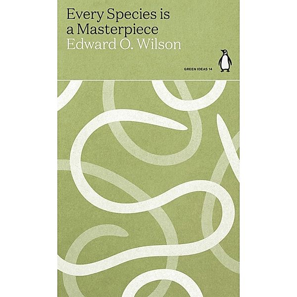 Every Species is a Masterpiece, Edward O Wilson