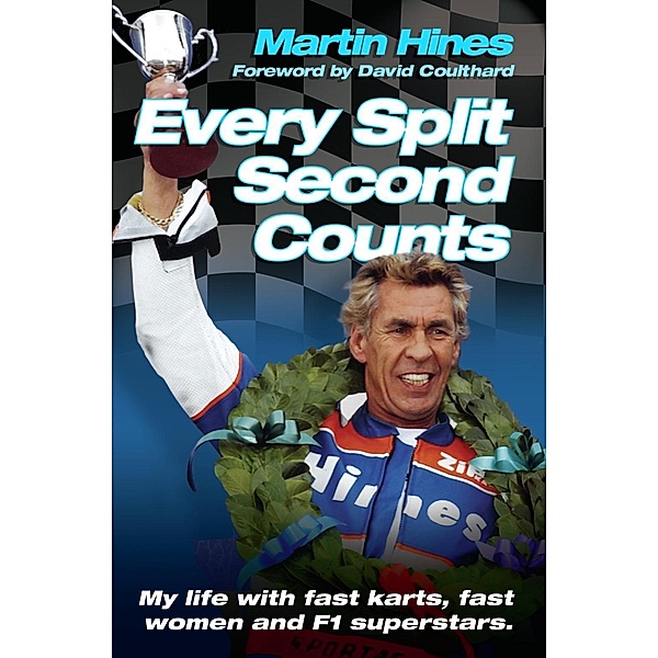 Every Split Second Counts - My Life with Fast Carts, Fast Women and F1 Superstars / John Blake, Martin Hines