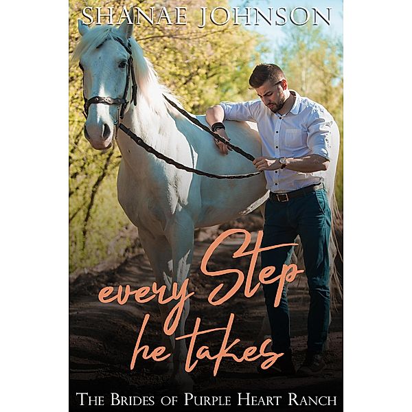 Every Step He Takes (The Brides of Purple Heart Ranch, #8) / The Brides of Purple Heart Ranch, Shanae Johnson