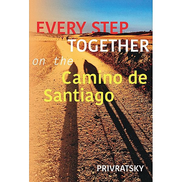 Every Step Together On the Camino De Santiago, Kathy Privratsky, Ken Privratsky