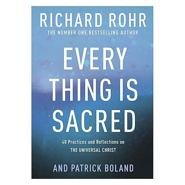 Every Thing is Sacred, Richard Rohr, Patrick Boland
