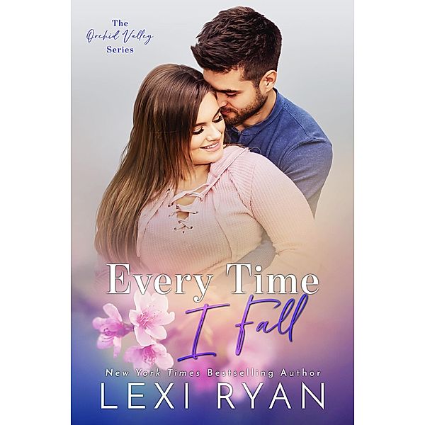 Every Time I Fall (Orchid Valley, #3) / Orchid Valley, Lexi Ryan