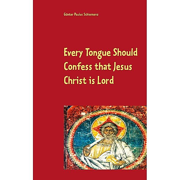 Every Tongue Should Confess that Jesus Christ is Lord, Günter Paulus Schiemenz