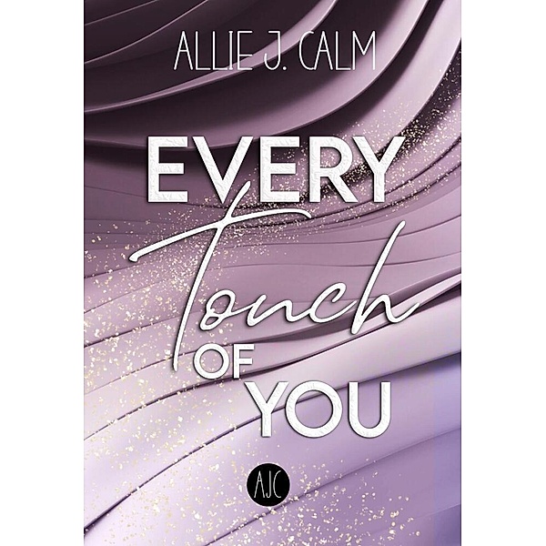EVERY Touch OF YOU, Allie J. CALM
