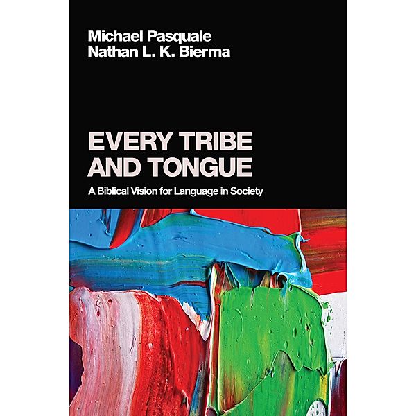 Every Tribe and Tongue, Michael Pasquale, Nathan L. K. Bierma