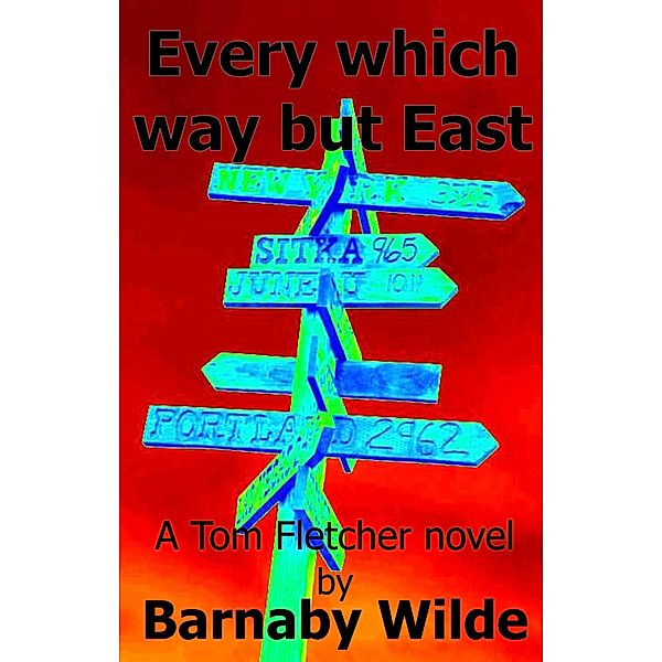 Every Which Way but East (The Tom Fletcher Stories, #3) / The Tom Fletcher Stories, Barnaby Wilde