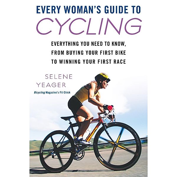 Every Woman's Guide to Cycling, Selene Yeager
