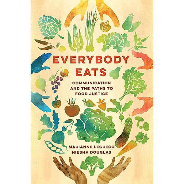 Everybody Eats / Communication for Social Justice Activism Bd.3, Marianne Legreco, Niesha Douglas