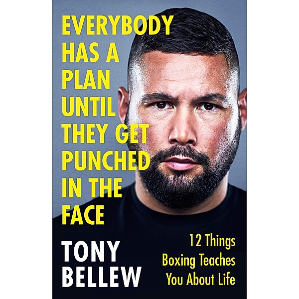 Everybody Has a Plan Until They Get Punched in the Face, Tony Bellew