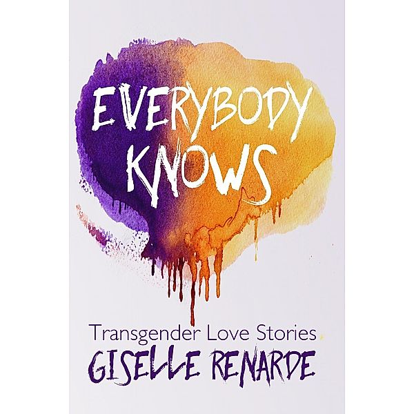 Everybody Knows: 15 Transgender Love Stories, Giselle Renarde