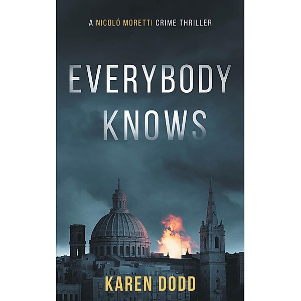 Everybody Knows (A Nicoló Moretti Crime Thriller, #1) / A Nicoló Moretti Crime Thriller, Karen Dodd