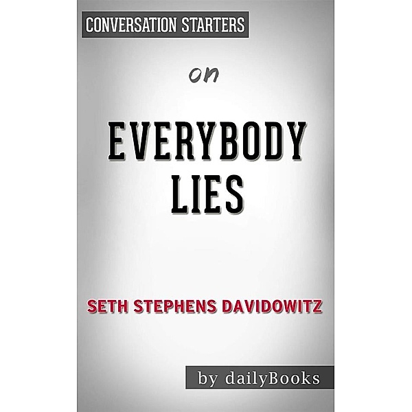 Everybody Lies: Big Data, New Data, and What the Internet Can Tell Us About Who We Really Are bySeth Stephens-Davidowitz | Conversation Starters, dailyBooks