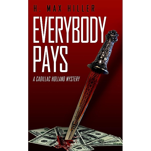 Everybody Pays (CADILLAC HOLLAND MYSTERIES, #6) / CADILLAC HOLLAND MYSTERIES, H. Max Hiller