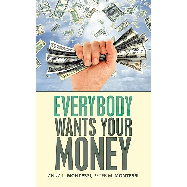 Everybody Wants Your Money, Anna L. Montessi, Peter M. Montessi