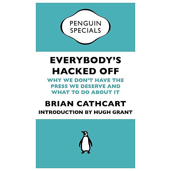 Everybody's Hacked Off / Penguin Specials, Brian Cathcart, Hugh Grant
