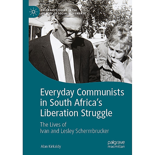 Everyday Communists in South Africa's Liberation Struggle, Alan Kirkaldy