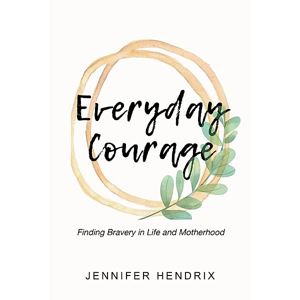 Everyday Courage, Jennifer Hendrix