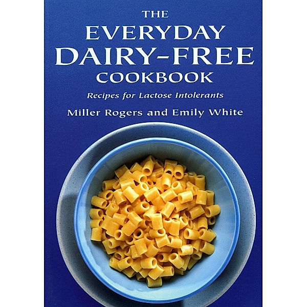 Everyday Dairy-Free Cookbook, Miller Rogers