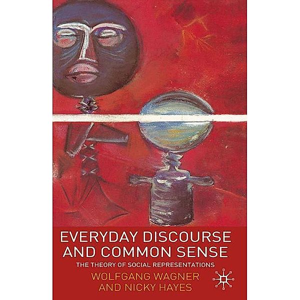 Everyday Discourse and Common Sense: The Theory of Social Representations, Wolfgang Wagner, Nicky Hayes