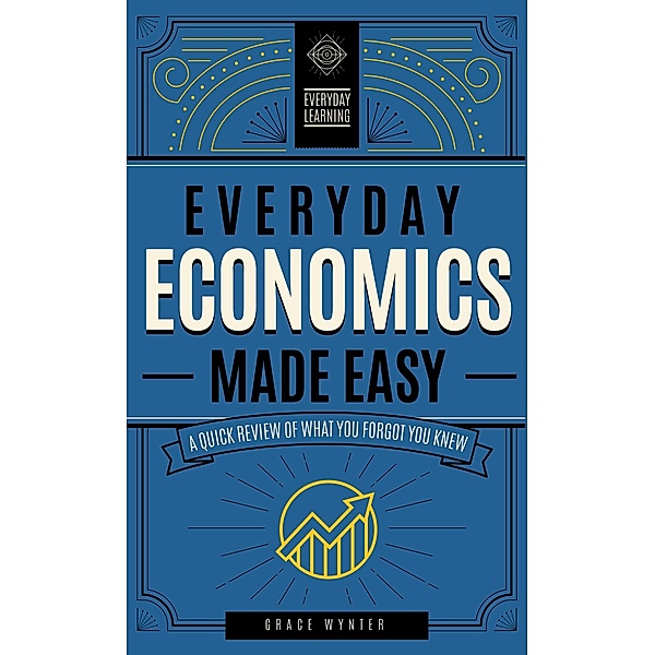 Everyday Economics Made Easy, Grace Wynter
