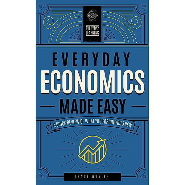 Everyday Economics Made Easy / Everyday Learning, Grace Wynter