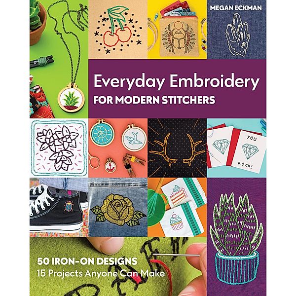 Everyday Embroidery for Modern Stitchers, Megan Eckman