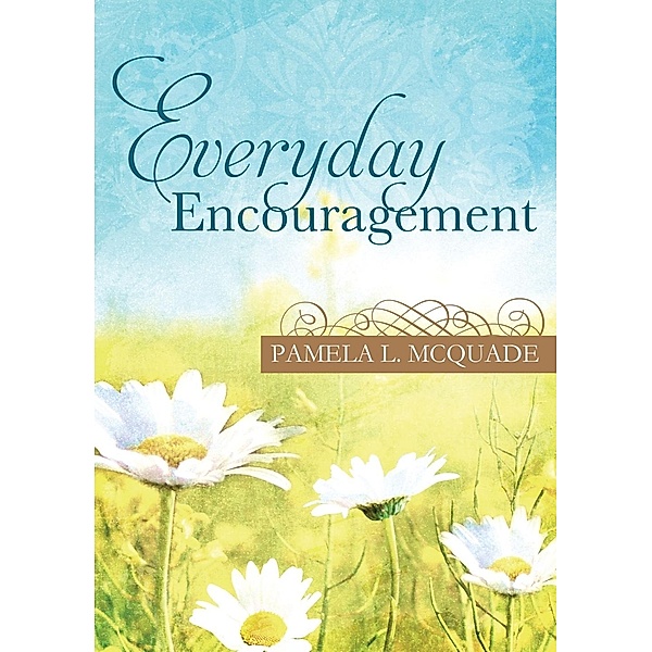 Everyday Encouragement, Pamela L. Mcquade