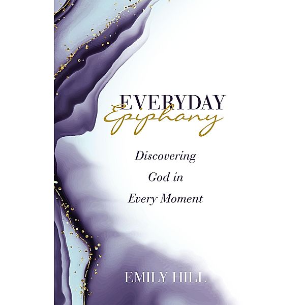 Everyday Epiphany, Emily Hill