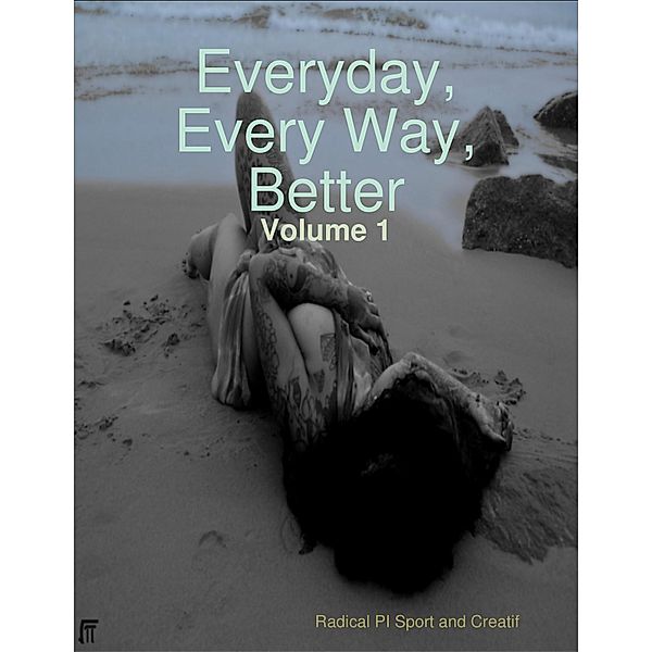 Everyday Every Way Better - Volume 1, Radical PI Sport and Creatif