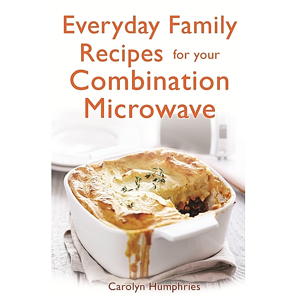 Everyday Family Recipes For Your Combination Microwave, Carolyn Humphries