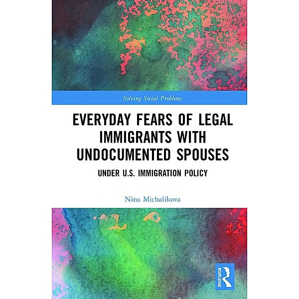 Everyday Fears of Legal Immigrants with Undocumented Spouses, Nina Michalikova