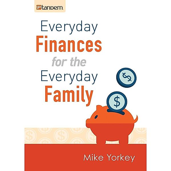 Everyday Finances for the Everyday Family / GoTandem, Mike Yorkey