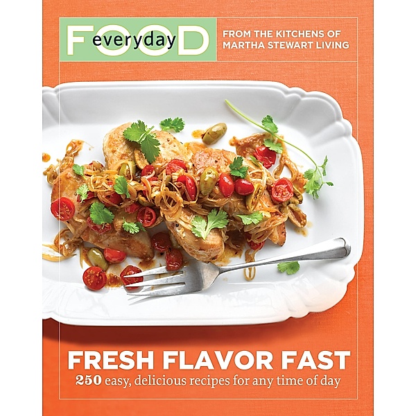 Everyday Food: Fresh Flavor Fast, Martha Stewart Living Magazine