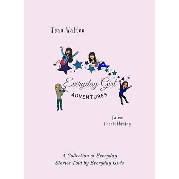 Everyday Girl Adventures / Everyday Girl Adventures Bd.1, Jean Walton