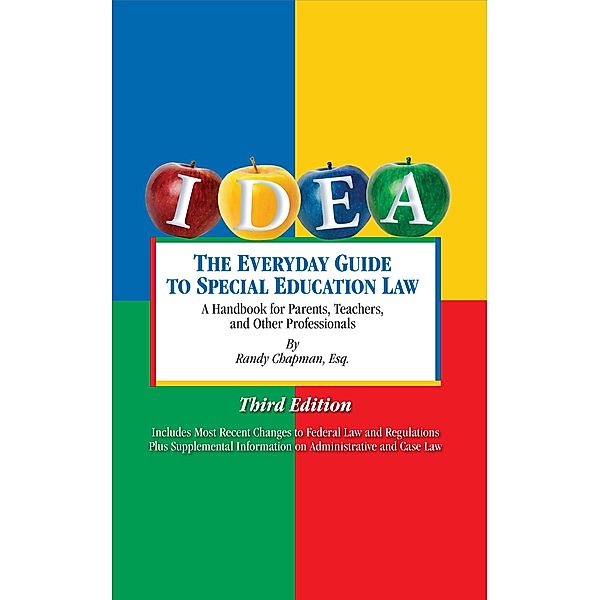 Everyday Guide to Special Education Law: A Handbook for Parents, Teachers and Other Professionals, Third Edition, Esq. Randy Chapman