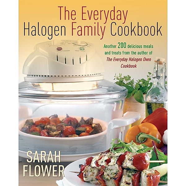 Everyday Halogen Family Cookbook, Sarah Flower