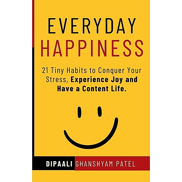 Everyday Happiness (Art & Science of Happiness, #2) / Art & Science of Happiness, Dipaali Ghanshyam Patel