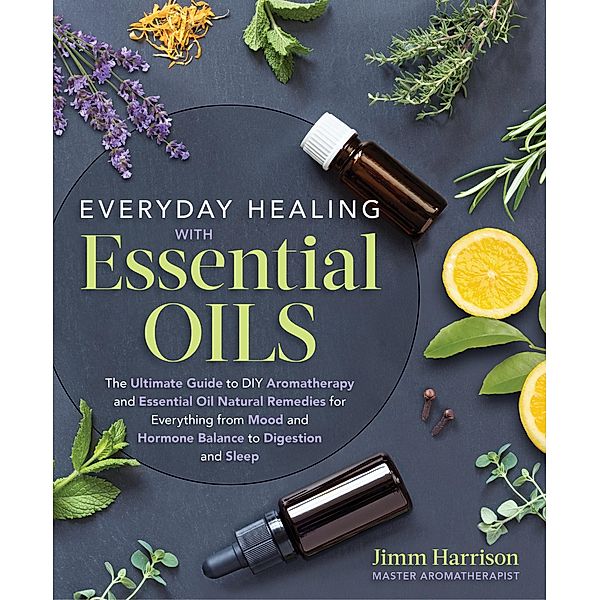 Everyday Healing with Essential Oils, Jimm Harrison