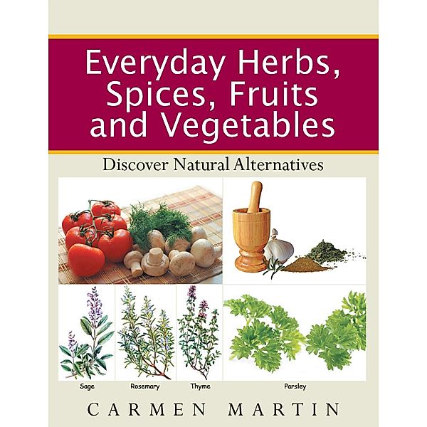 Everyday Herbs, Spices, Fruits and Vegetables, Carmen Martin