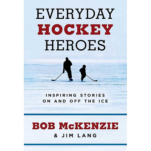 Everyday Hockey Heroes, Bob Mckenzie, Jim Lang