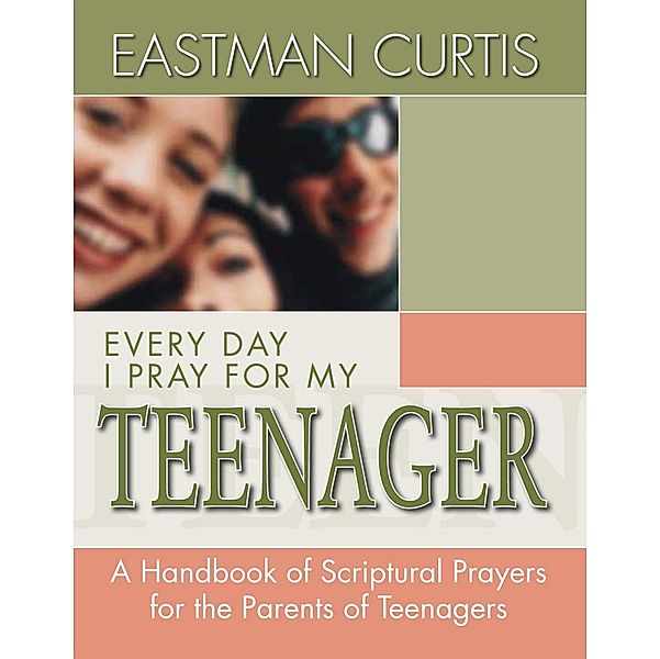 Everyday I Pray For My Teenager, Eastman Curtis