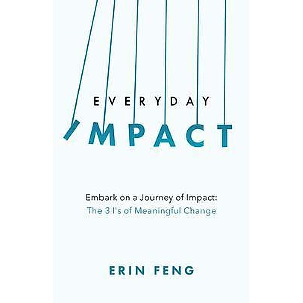 Everyday Impact: Embark on a Journey of Impact / New Degree Press, Erin Feng