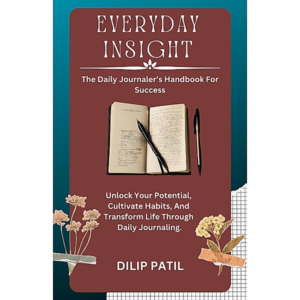 Everyday Insight: The Daily Journaler's Handbook for Success (INSIGHTFULL JOURNEY) / INSIGHTFULL JOURNEY, Dilip Patil