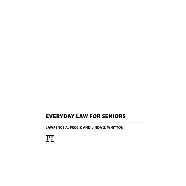 Everyday Law for Seniors, Lawrence A. Frolik, Linda S. Whitton