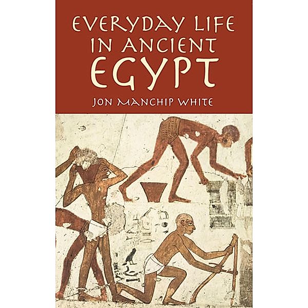 Everyday Life in Ancient Egypt / Egypt, Jon Manchip White