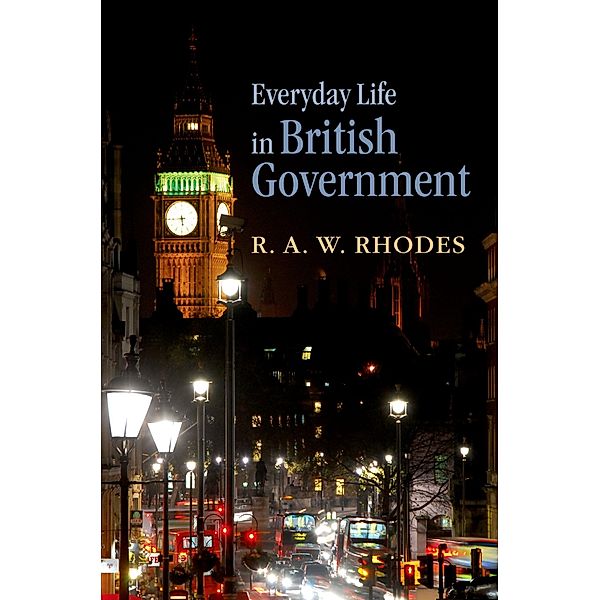 Everyday Life in British Government, R. A. W. Rhodes