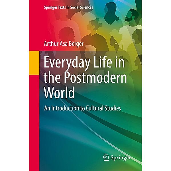 Everyday Life in the Postmodern World / Springer Texts in Social Sciences, Arthur Asa Berger